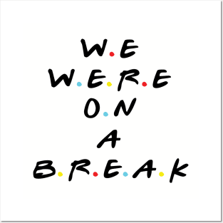 we were on a break Posters and Art